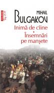 Inima de ciine. Insemnari pe mansete (Editia 2011) - Mihail Bulgakov
