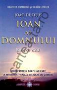 Ioan al Domnului - Vindecatorul brazilian care a influentat viata a milioane de oameni - Heather Cumming; Karen Leffler