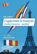 J'apprends le francais. Limba franceza - auxiliar pentru clasa a III-a, anul I de studiu - Maria Raicu