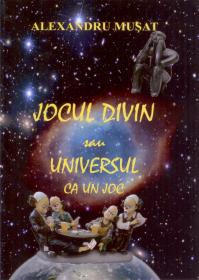 Jocul divin sau Universul ca un joc - Alexandru Musat