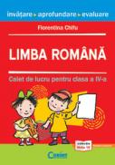 LIMBA ROMANA. CAIET DE LUCRU PENTRU CLASA A IV-A - Florentina Chifu