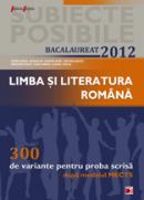LIMBA SI LITERATURA ROMANA. BACALAUREAT 2012. 300 DE VARIANTE PENTRU PROBA SCRISA - BORZA, Cosmin; DIN, Roxana; ERDEI, Cristina; GOGATA, Cristina; GRAUR, Smaranda; HANGAN, Diana; TURCUS, Claudiu