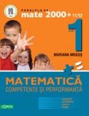 MATEMATICA. CLASA I. COMPETENTE SI PERFORMANTA (EXERCITII, PROBLEME, JOCURI, TESTE) - MOGOS, Mariana