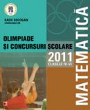 MATEMATICA. OLIMPIADE SI CONCURSURI SCOLARE 2011. CLASELE IV-VI - ANITA, Alice; ANTON, Ioana Catalina; BOTEA, Viorel; CAPRITA, Doru; CHIFOR, Steluta; GOLOGAN, Radu (coord.); GRIGURAS, Julieta; NEAGU, Mihaela; PRISACARIU, Sergiu; SANDU, Florin; SERDEAN, Ioan; TIMOFTE, Cristina; VALCU, Cristina Diana; ZANOSCHI, Gabriela
