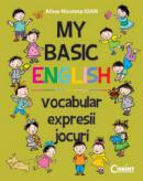 MY BASIC ENGLISH. VOCABULAR, EXPRESII, JOCURI - Alina-Nicoleta Ioan