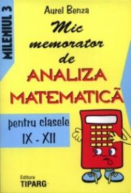 Mic memorator de analiza matematica pentru clasele IX-XII - Aurel Benza