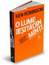 O lume iesita din minti. Revolutia creativa a educatiei - Ken Robinson