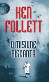 O misiune riscanta - Ken Follett