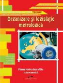 Organizare si legislatie metrologica. Manual pentru clasa a XII-a - Aurel Ciocirlea-Vasilescu, Mariana Constantin, Ion Neagu