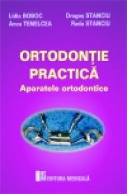 Ortodontie practica - Aparatele ortodontice - Lidia Boboc, Dragos Stanciu, Anca Temelcea, Radu Stanciu