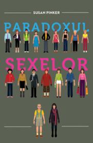 Paradoxul sexelor. Barbatii, femeile si adevarata prapastie dintre sexe. - Susan Pinker