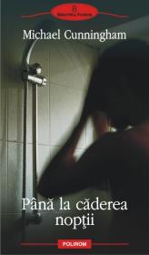 Pina la caderea noptii - Michael Cunningham