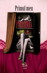 Primul meu porno - Marius Chivu (coord.)