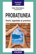 Probatiunea. Teorii, legislatie si practica - Ioan Durnescu (coordonator)