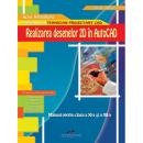 REALIZAREA DESENELOR 2D IN AUTOCAD. Manual pentru clasa a XI-a si a XII-a - Rodica Mihaescu