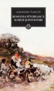 Romania pitoreasca. Schite si povestiri - Alexandru Vlahuta