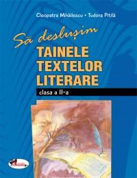 Sa deslusim tainele textelor literare - clasa a II-a - Cleopatra Mihailescu , Tudora Pitila