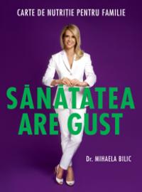 Sanatatea are gust - Dr. Mihaela Bilic