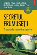 Secretul frumusetii. Tratamente cosmetice naturiste - Constantin Parvu, Titiana Luncasu, Niculai Piscan, Luminita Gabriela Pirvu, Petre Simion