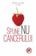Spune NU cancerului - Patrick Holford, Liz Efiong