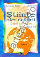 Stiinte ale naturii - caiet de lucru clasa a IV-a - Alexandra Manea ; Liliana Ioan