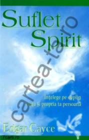 Suflet si Spirit - Intelege pe deplin viata si propria ta persoana - Edgar Cayce