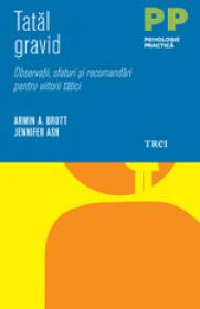 Tatal gravid. Observatii, sfaturi si recomandari pentru viitorii tatici - Armin A. Brott, Jennifer Ash