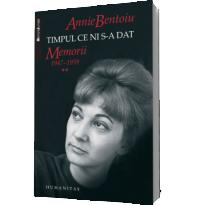 Timpul ce ni s-a dat. Volumul II (Editia 2011) - Annie Bentoiu