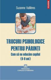 Trucuri psihologice pentru parinti. Cum sa ne educam copilul (6-9 ani) - Suzanne Vallieres