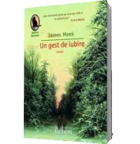 Un gest de iubire (Editia 2011) - James Meek