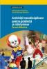Activitati Transdisciplinare Pentru Gradinita si Ciclul Primar. Jocuri Didactice - Dumitru Viorel-george, Dumitru Alexandrina