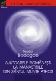 Ajutoarele Romanesti La Manastirile Din Sfantul Munte Athos - Bodogae Teodor