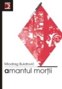 Amantul Mortii - Bulatovic Miodrag