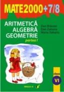 Aritmetica. Algebra. Geometrie. Clasa A Vi-a. Partea I. Anul Scolar 2007-2008 - Zaharia Maria, Zaharia Dan, Branzei Dan