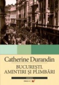 Bucuresti. Amintiri si Plimbari - Durandin Catherine