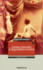 Cartea Miturilor si A Legendelor Erotice - Husain Shahrukh
