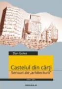 Castelul Din Carti. Sensuri Ale Arhitecturii - Gulea Dan