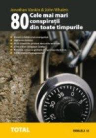 Cele Mai Mari 80 De Conspiratii Din Toate Timpurile - Vankin Jonathan, Whalen John