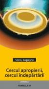 Cercul Apropierii, Cercul Indepartarii - Lupascu Silviu
