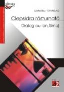 Clepsidra Rasturnata. Dialog Cu Ion Simut - Tepeneag Dumitru