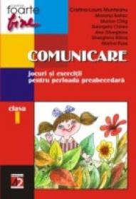 Comunicare. Jocuri si Exercitii Pentru Perioada Preabecedara. Clasa I - Munteanu Laura