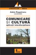 Comunicare si Cultura. Aplicatii Interdisciplinare - Adela Rogojinaru
