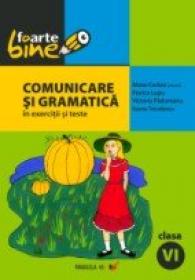 Comunicare si Gramatica In Exercitii si Teste. Clasa A Vi-a - Cerkez Matei, Lupu Florica, Padureanu Victoria, Triculescu Ioana