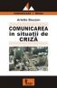 Comunicarea In Situatii De Criza - Arlette Bouzon