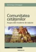 Comunitatea Cetatenilor. Asupra Ideii Moderne De Natiune - Schnapper Dominique