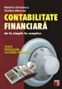 Contabilitate Financiara - De La Simplu La Complex. Teste, Probleme si Lucrari Practice - Ghindescu Melania, Mitrache Filofteia