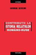 Contributii La Istoria Relatiilor Romano-ruse - Gheorghe Bezviconi