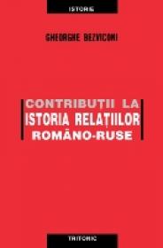 Contributii La Istoria Relatiilor Romano-ruse - Gheorghe Bezviconi