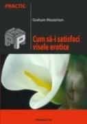 Cum Sa-i Satisfaci Visele Erotice - Masterton Graham