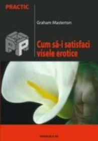 Cum Sa-i Satisfaci Visele Erotice - Masterton Graham